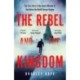 The Rebel and the Kingdom: The True Story of the Secret Mission to Overthrow the North Korean Regime