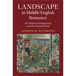 Landscape in Middle English Romance: The Medieval Imagination and the Natural World