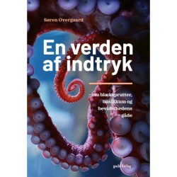En verden af indtryk: Om blæksprutter, basilikum og bevidsthedens gåde