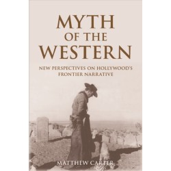 Myth of the Western: New Perspectives on Hollywood's Frontier Narrative