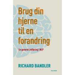 Brug din hjerne til en forandring: En generel indføring i NLP