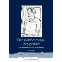 Det guddommelige i det jordiske: Fænomenologiske bidrag til en livsanskuelse