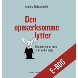 Den opmærksomme lytter: Bliv bedre til at høre hvad andre siger