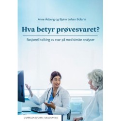 Hva betyr prøvesvaret? : rasjonell tolking av svar på medisinske analyser