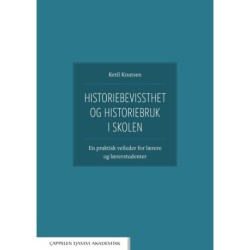 Historiebevissthet og historiebruk i skolen : en praktisk veileder for lærere og lærerstudenter
