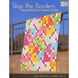 Skip the Borders: Easy Patterns for Modern Quilts