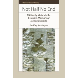 Not Half No End: Militantly Melancholic Essays in Memory of Jacques Derrida