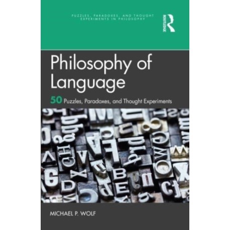 Philosophy of Language: 50 Puzzles, Paradoxes, and Thought Experiments