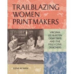 Trailblazing Women Printmakers: Virginia Lee Burton Demetrios and the Folly Cove Designers