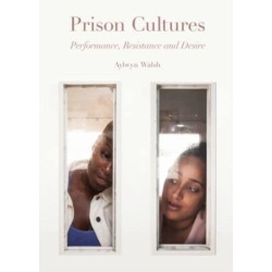Prison Cultures: Performance, Resistance, Desire