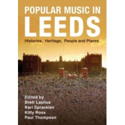 Popular Music in Leeds: Histories, Heritage, People and Places