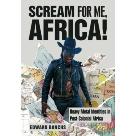 Scream for Me, Africa!: Heavy Metal Identities in Post-Colonial Africa