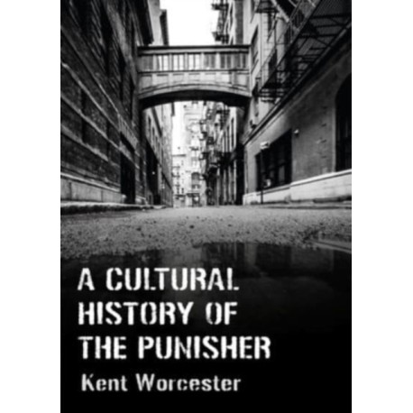 A Cultural History of The Punisher: Marvel Comics and the Politics of Vengeance