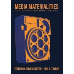 Media Materialities: Form, Format, and Ephemeral Meaning