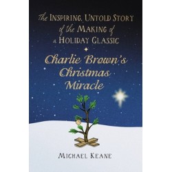 Charlie Brown's Christmas Miracle: The Inspiring, Untold Story of the Making of a Holiday Classic