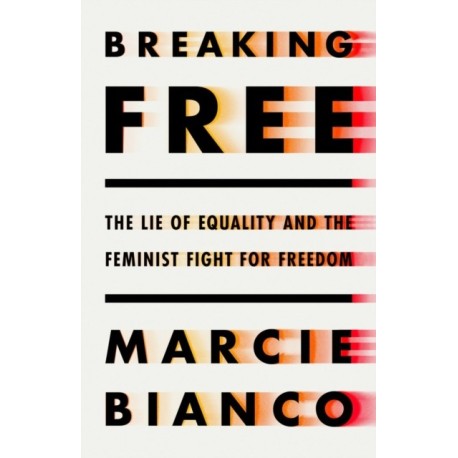 Breaking Free: The Lie of Equality and The New Feminist Fight