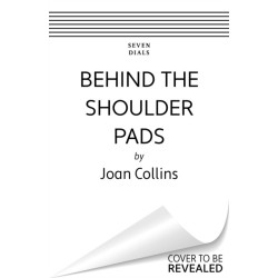 Behind The Shoulder Pads - Tales I Tell My Friends: The captivating, candid and hilarious new memoir from the legendary actress and bestselling author