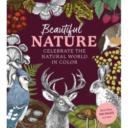 Beautiful Nature Coloring Book: A Coloring Book to Celebrate the Natural World - More Than 100 Pages to Color