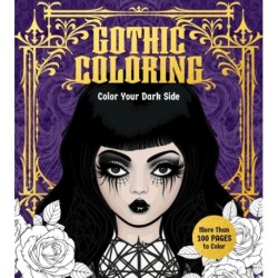 Gothic Coloring: Color Your Dark Side - More Than 100 Pages to Color
