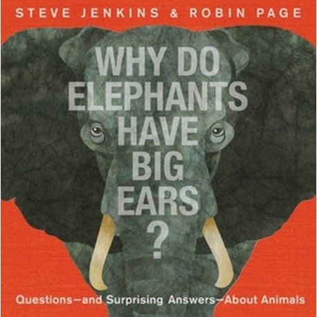 Why Do Elephants Have Big Ears?: Questions — and Surprising Answers — About Animals