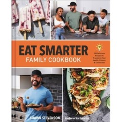 Eat Smarter Family Cookbook: 100 Delicious Recipes to Transform Your Health, Happiness, and Connection