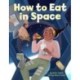 How to Eat in Space