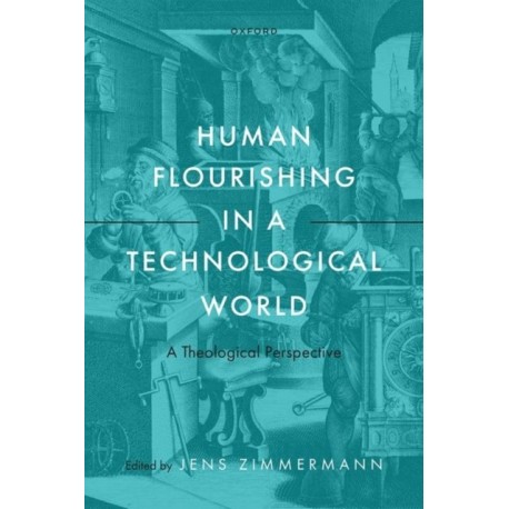 Human Flourishing in a Technological World: A Theological Perspective