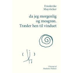 da jeg morgenlig og mosgrøn. Træder hen til vinduet