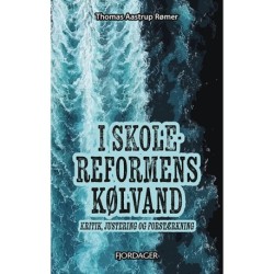 I SKOLEREFORMENS KØLVAND: kritik, justering og forstærkning