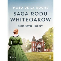 Saga rodu Whiteoaków 1 - Budowa Jalny