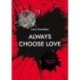 Always choose love: Værd at vide om kærlighed