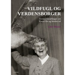 Vildfugl og verdensborger: Tretten fortællinger om Estrid Ott og hendes tid