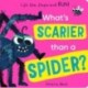 What's Scarier than a Spider?