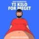 Ti kilo for meget