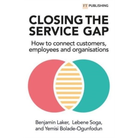 Closing the Service Gap: How to connect customers, employees and organisations