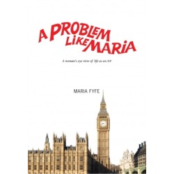 A Problem Like Maria: A Woman's Eye View of Life as an MP