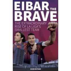 Eibar the Brave: The Extraordinary Rise of la Liga's Smallest Team