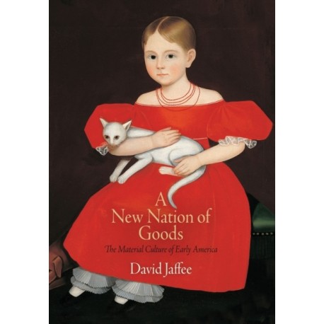A New Nation of Goods: The Material Culture of Early America