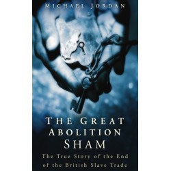 The Great Abolition Sham: The True Story of the End of the British Slave Trade