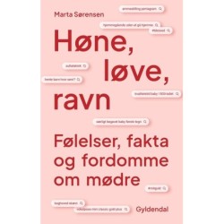 Høne, løve, ravn: Følelser, fakta og fordomme om mødre