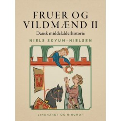 Fruer og vildmænd. Dansk middelalderhistorie. Bind 2