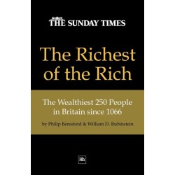 The Richest of the Rich: The Wealthiest 250 People in Britain Since 1066