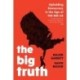 The Big Truth: Upholding Democracy in the Age of "The Big Lie"
