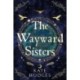 The Wayward Sisters: A powerfuly, thrilling and haunting Scottish Gothic mystery full of witches, magic, betrayal and intrigue
