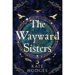 The Wayward Sisters: A powerfuly, thrilling and haunting Scottish Gothic mystery full of witches, magic, betrayal and intrigue