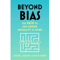 Beyond Bias: How to Fix the System, Not the Symptoms, of Gender Inequality at Work