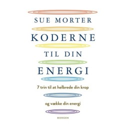 Koderne til din energi: 7 trin til at helbrede din krop og vække din energi