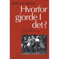 Hvorfor gjorde I det? I-II: Personlige erindringer fra besættelsestiden i historisk belysning