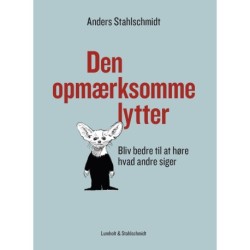 Den opmærksomme lytter: Bliv bedre til at høre hvad andre siger