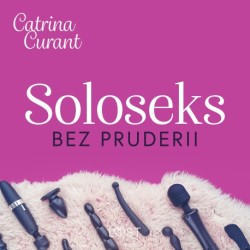 Soloseks bez pruderii: jak, gdzie i czym? – przewodnik dla osób z cipką